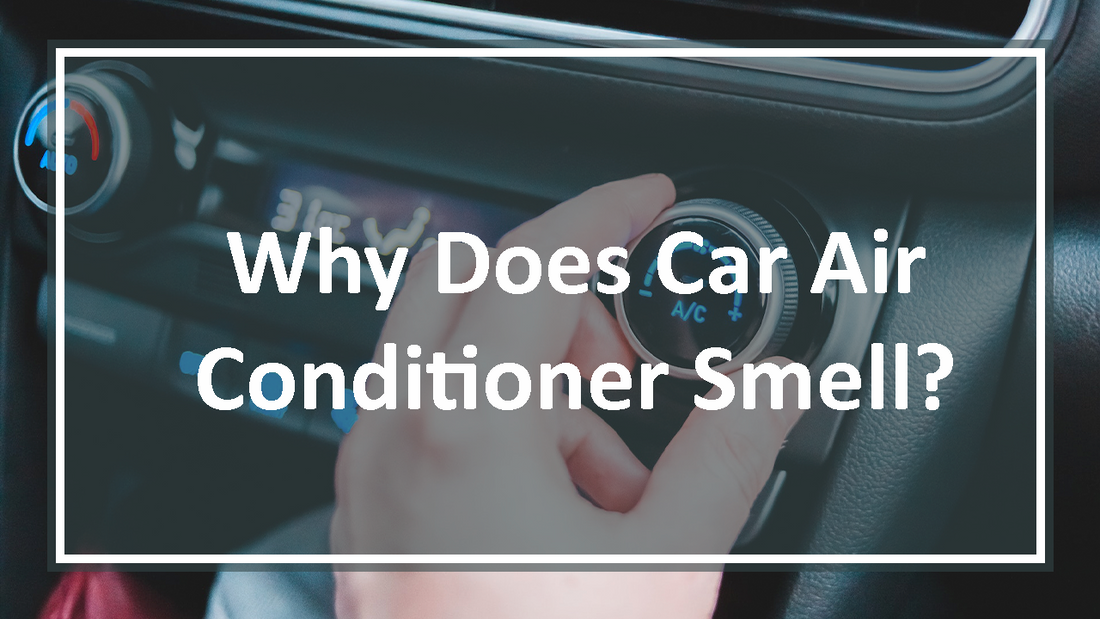 Why Does Car Air Conditioner Smell