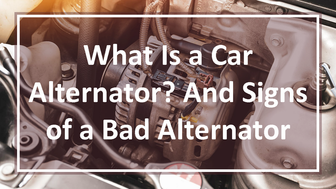 What Is a Car Alternator? And Signs of a Bad Alternator